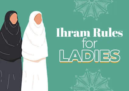 Ihram Rules for Ladies: Step-by-Step Guidance for Ihram Preparation |  Makkah Travel